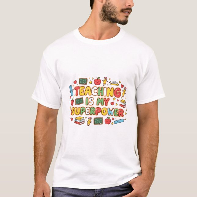 Teaching Is My Superpower – Cute Teacher Shirt (Front)