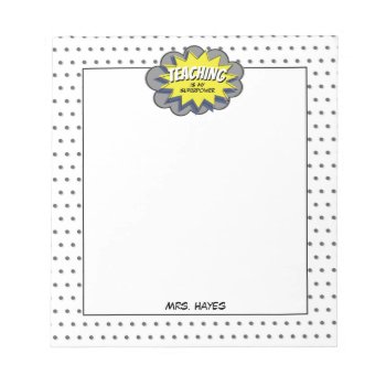 Teaching Is My Superpower Yellow Blue Hero Teacher Notepad by thepinkschoolhouse at Zazzle