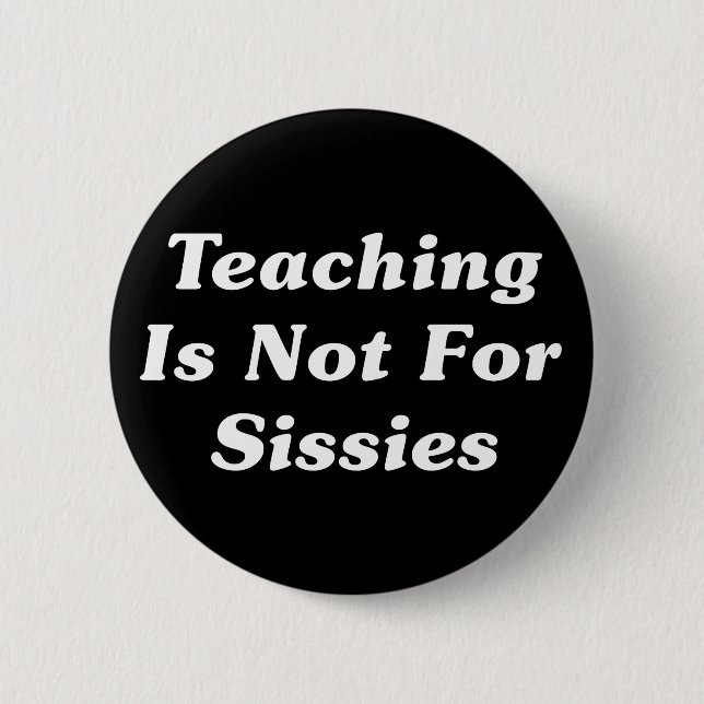 Teaching Is Not For Sissies Button (Front)