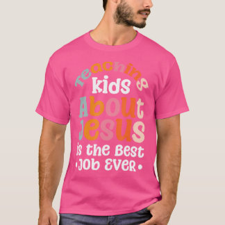 Teaching Kids About Jesus Is The Best Job Ever T-Shirt
