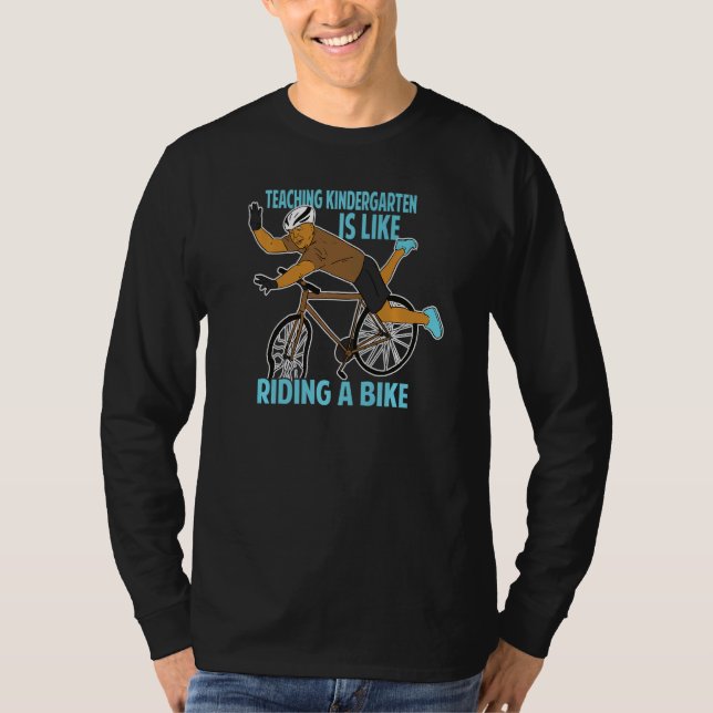 Teaching Kindergarten Is Like Riding A Bike   Teac T-Shirt (Front)