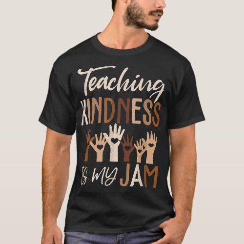 Teaching Kindness Is My Jam Diversity Teachers T_Shirt