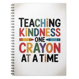 Teaching Kindness One Crayon at a Time Notebook