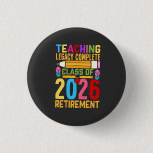 Teaching Legacy Complete Class of 2026 Retirement Button