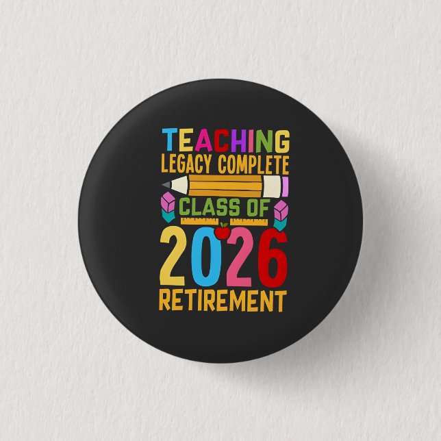 Teaching Legacy Complete Class of 2026 Retirement  Button (Front)