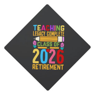 Teaching Legacy Complete Class of 2026 Retirement  Graduation Cap Topper
