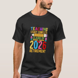 Teaching Legacy Complete Class of 2026 Retirement T-Shirt