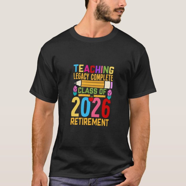 Teaching Legacy Complete Class of 2026 Retirement  T-Shirt (Front)