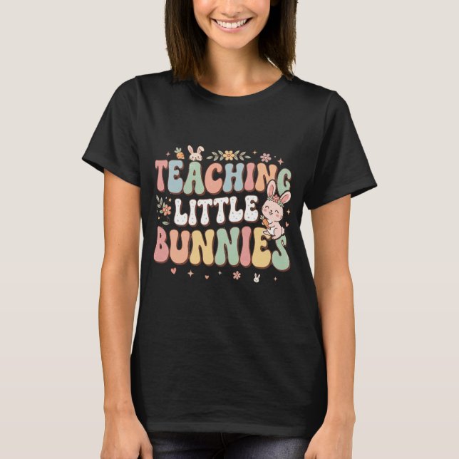 Teaching Little Bunnies Easter Teacher Shirt (Front)