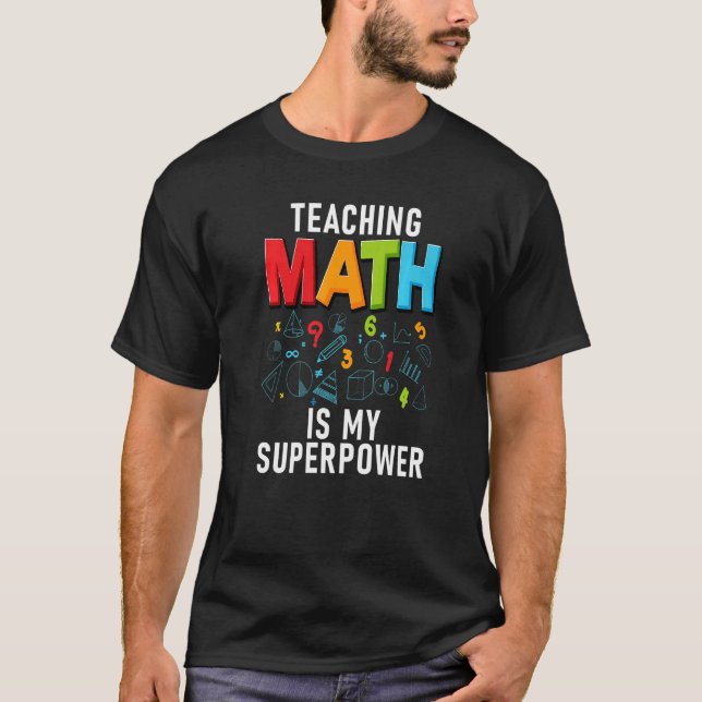 Teaching Math Is My Superpower School Teaching Mat T-Shirt (Front)