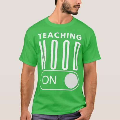 Teaching Mood Is On T_Shirt