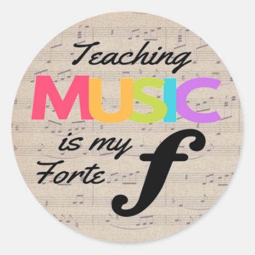 Teaching Music Is My Forte Music Teacher Humor    Classic Round Sticker