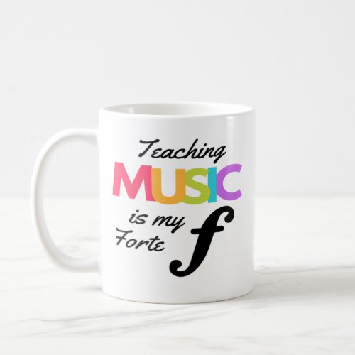 Teaching Music Is My Forte Music Teacher Humor Coffee Mug