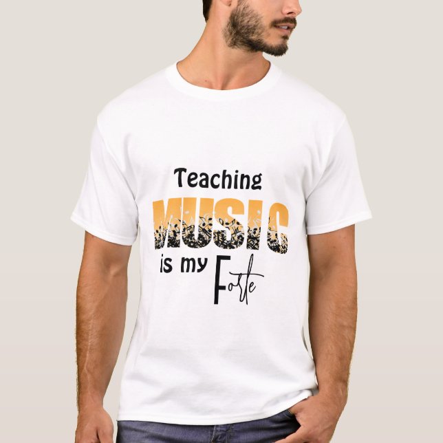 Teaching Music Is My Forte Music Teacher Humor T-Shirt (Front)