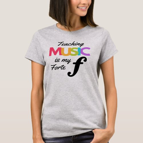Teaching Music Is My Forte Music Teacher Humor   T_Shirt