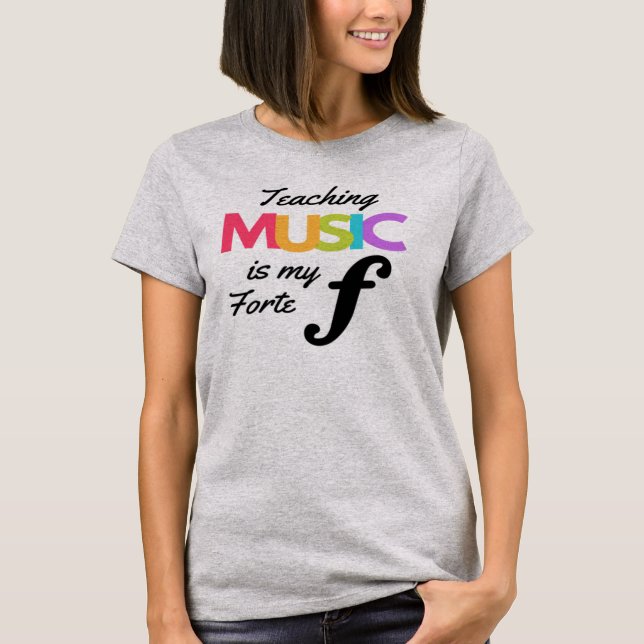 Teaching Music Is My Forte Music Teacher Humor   T-Shirt (Front)