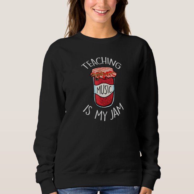Teaching Music Is My Jam Funny Teacher's Back To S Sweatshirt (Front)