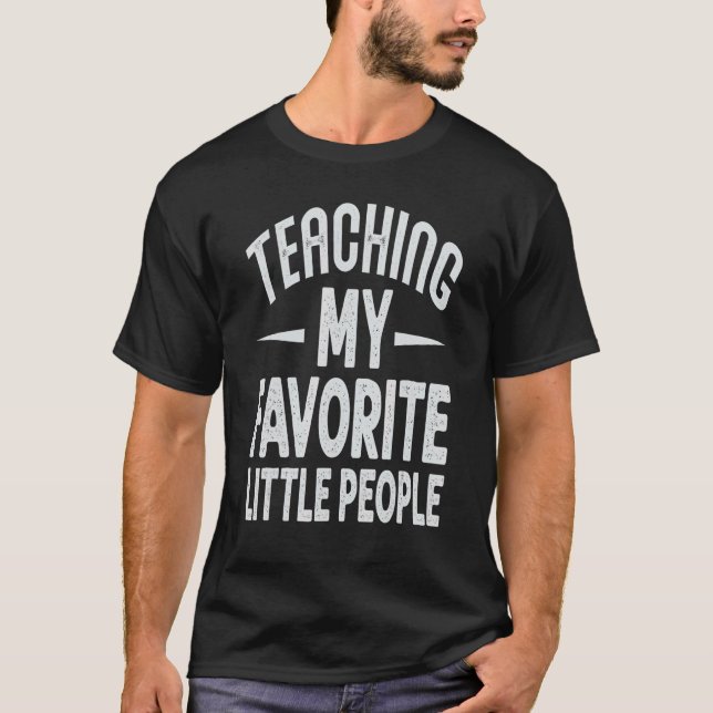 Teaching My Favorite Little People     Teacher   S T-Shirt (Front)