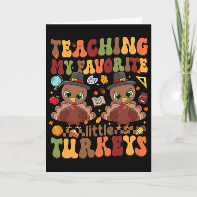 Teaching My Favorite Little Turkeys Thanksgiving T Card (Front)