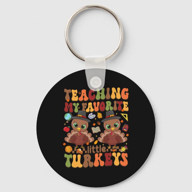 Teaching My Favorite Little Turkeys Thanksgiving T Keychain (Front)