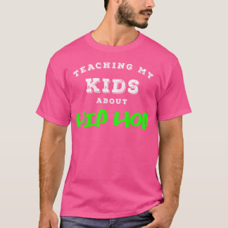 Teaching My Kids About Hip Hop Gift Cm T-Shirt