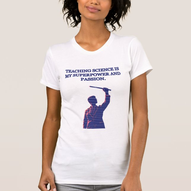 Teaching Science My Superpower & Passion Educator T-Shirt (Front)