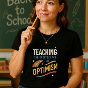 Teaching Shirt; Inspired Teacher Tee; Optimistic T-Shirt