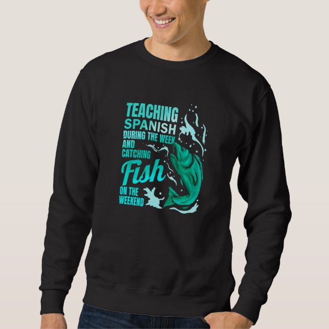 Teaching Spanish & Catching Fish Spanish Teacher Sweatshirt (Front)