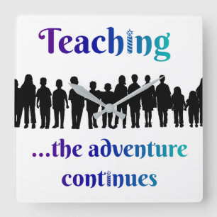 Teaching, the adventure continues square wall clock