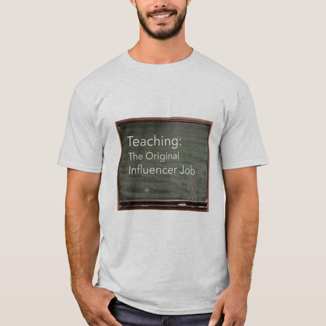 Teaching: The Original Influencer Job T-Shirt (Front)