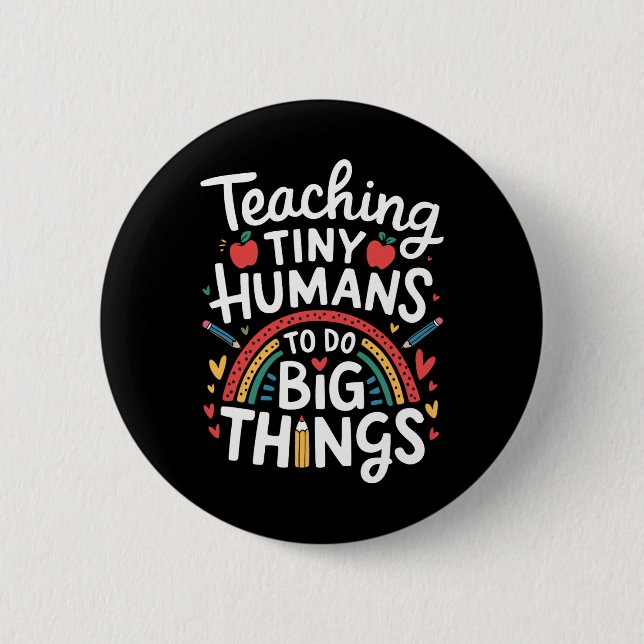 Teaching Tiny Humans Big Things I Teacher  Button (Front)