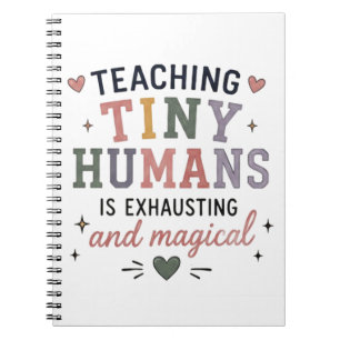 Teaching Tiny Humans Exhausting Magical  Notebook