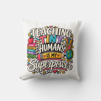 Teaching Tiny Humans Is My Superpower Teacher Gift Throw Pillow