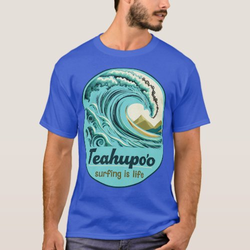 Teahupoo Tahiti French Polynesia Surfing is Life W T_Shirt