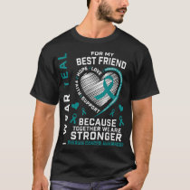 Teal Best Friend Ovarian Cancer Awareness Support  T-Shirt