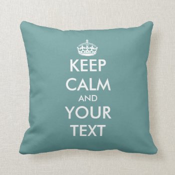 Teal Blue Keep Calm And Your Text Throw Pillow by keepcalmmaker at Zazzle
