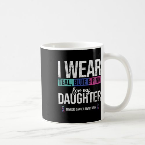 Teal Blue Pink For Daughter Thyroid Cancer Awarene Coffee Mug