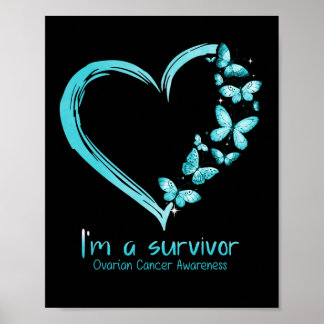 Teal Butterfly Heart I#39;m A Survivor Ovarian Can Poster