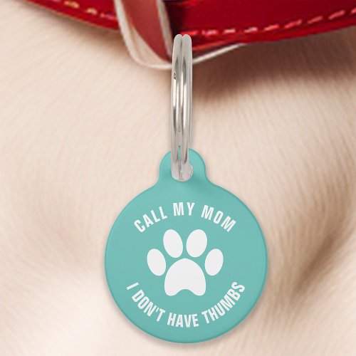 Teal Call My Mom I Dont Have Thumbs Funny Pet ID Tag