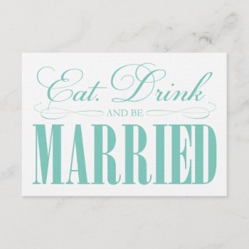 Teal Eat  Drink & Be Married | Enclosure by PinkMoonPaperie at Zazzle
