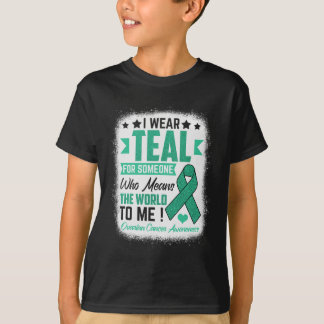 Teal For Someone Means World Ovarian Cancer Awaren T-Shirt
