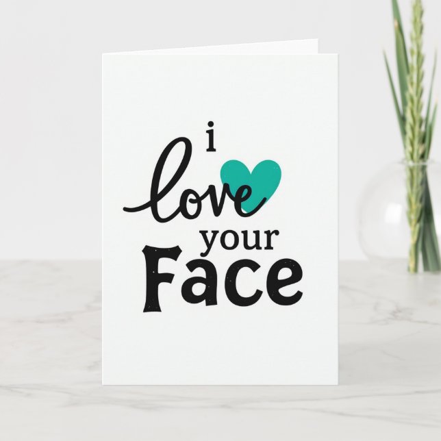 Teal Funny I Love Your Face Card (Front)