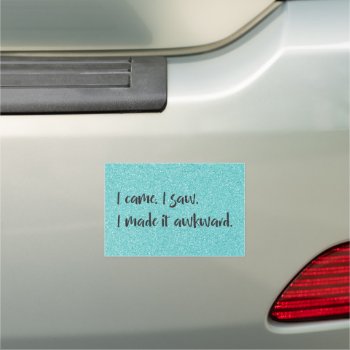 Teal Glitter I Made It Awkward Car Magnet by Superstarbing at Zazzle