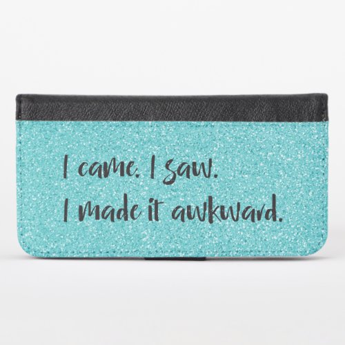Teal Glitter I Made It Awkward iPhone Wallet