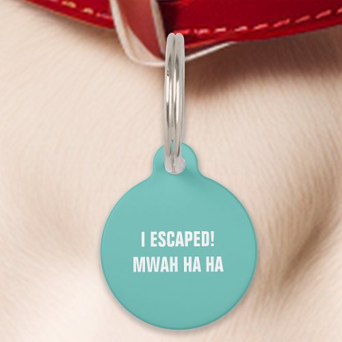 Teal I Escaped Mwah Ha Ha Funny Pet ID Tag