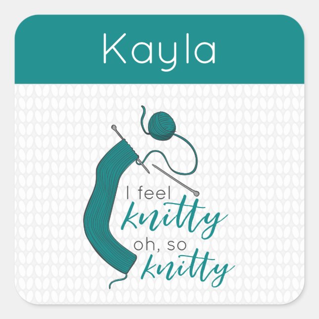 Teal I Feel Knitty, Oh So Knitty Square Sticker (Front)