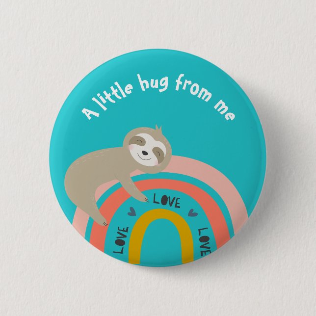 Teal Sloth on a Rainbow A Little Hug from Me Button (Front)