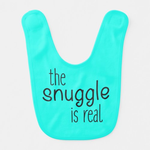Teal  The Snuggle is real  Modern type Baby Bib
