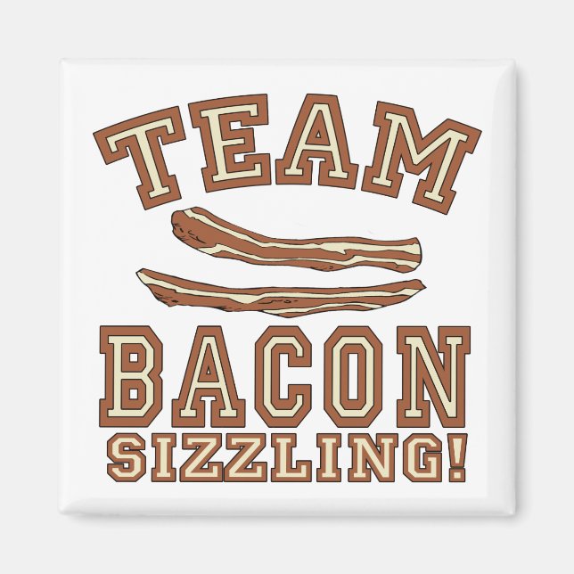 TEAM BACON is SIZZLING Tshirts, Mugs, Gifts Magnet (Front)