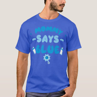 Team Boy Gender Reveal Party Mommy Says Blue Matc T-Shirt